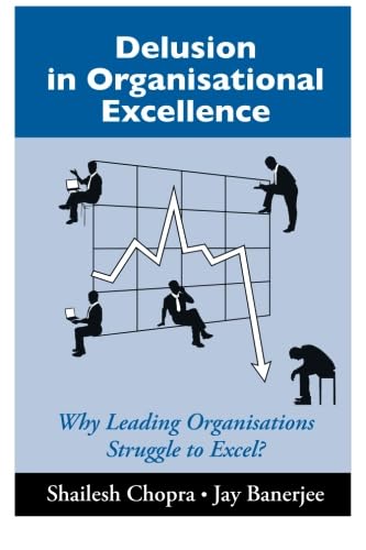 Delusion in Organisational Excellence: Why Leading Organisations Struggle to Excel?
