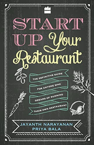 Start Up Your Restaurant: The Definitive Guide for Anyone Who Dreams of Running Their Own Restaurant