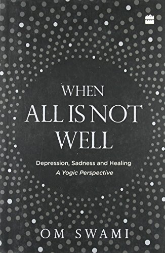 When all is not well; Depression, Sadness, and Healing - A yogic perspective - Click to Buy