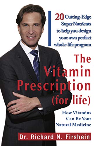 The Vitamin Prescription For Life: How Vitamins Can Be Your Natural Medicine