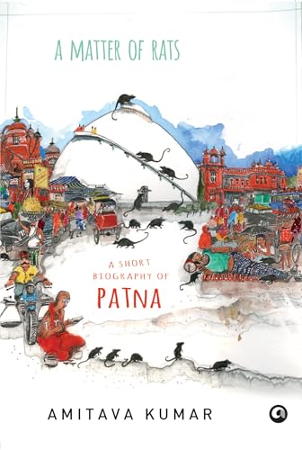 A Matter of Rats: A Short Biography of Patna - Click to Buy