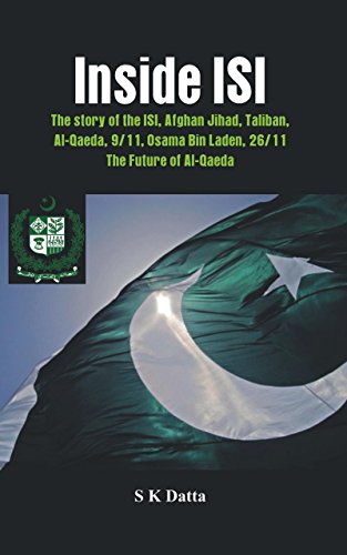 Inside ISI: The Story and Involvement of the ISI in Afghan Jihad, Taliban, Al-Qaeda, 9/11, Osama Bin Laden, 26/11 and the Future of Al-Qaeda - Click to Buy
