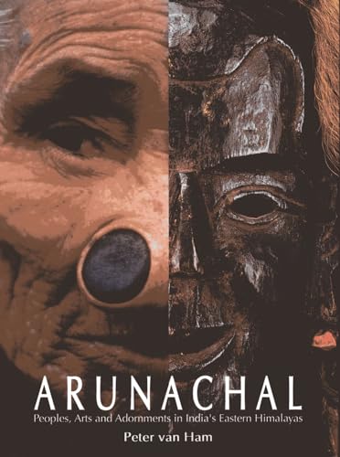 Arunachal: Peoples, Arts and Adornments in India's Eastern Himalayas - Click to Buy