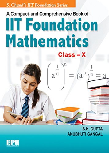A Compact & Comprehensive Book of IIT Foundation Mathematics - Class X [Paperback] [Jan 01, 2014] S.K. Gupta - Click to Buy