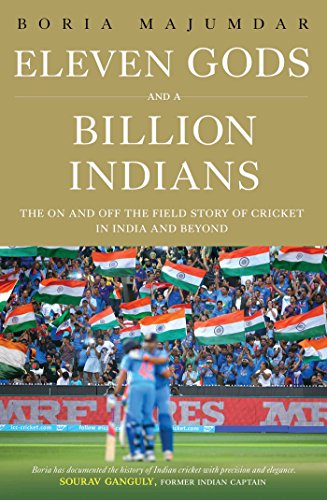 Eleven Gods and a Billion Indians: The On and Off the Field Story of Cricket in India and Beyond - Click to Buy