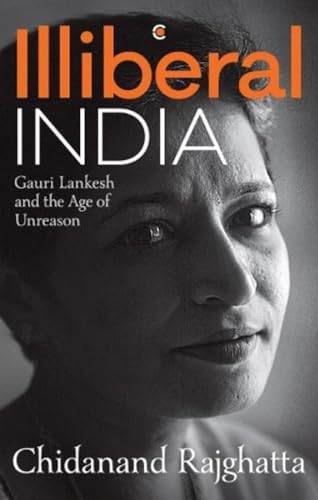 Illiberal India:: Gauri Lankesh and the age of reason - Click to Buy