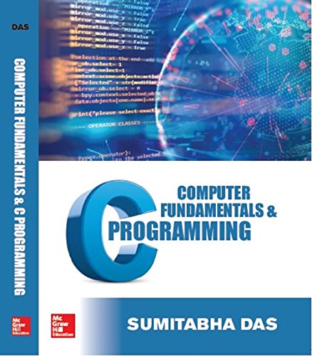 Computer Fundamentals And C Programming [Paperback] [Jan 01, 2018] Sumitabha Das