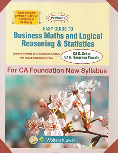 Padhuka's Easy Guide to Business Maths And Logical Reasoning & Statistics: CA Foundation New Syllabus - for May 2019 Exams and onwards