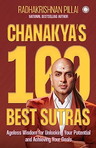 Chanakya’s 100 Best Sutras: Ageless Wisdom for Unlocking Your Potential and Achieving Your Goals - Click to Buy