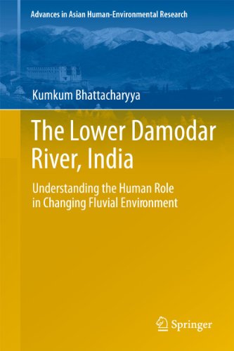 The Lower Damodar River, India: Understanding the Human Role in Changing Fluvial Environment (Advances in Asian Human-Environmental Research) - Click to Buy