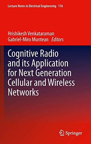 Cognitive Radio and its Application for Next Generation Cellular and Wireless Networks (Lecture Notes in Electrical Engineering, 116)