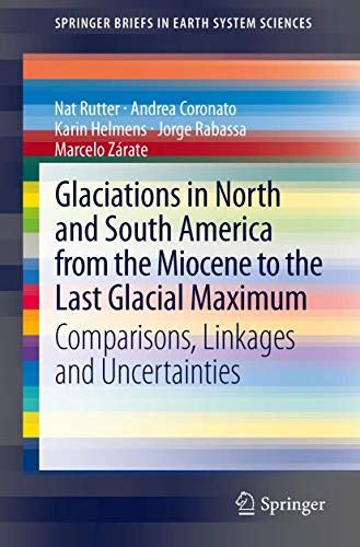 Glaciations in North and South America from the Miocene to the Last Glacial Maximum: Comparisons, Linkages and Uncertainties (SpringerBriefs in Earth System Sciences) - Click to Buy