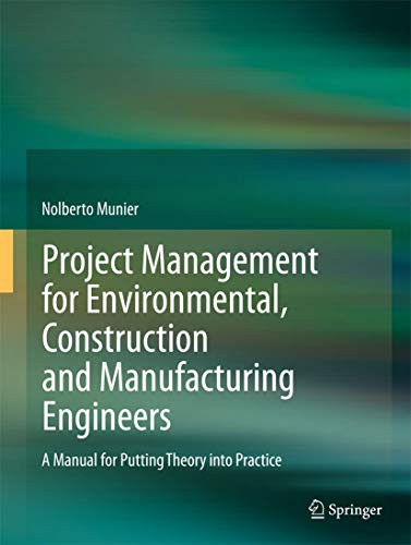 Project Management for Environmental, Construction and Manufacturing Engineers: A Manual for Putting Theory into Practice - Click to Buy