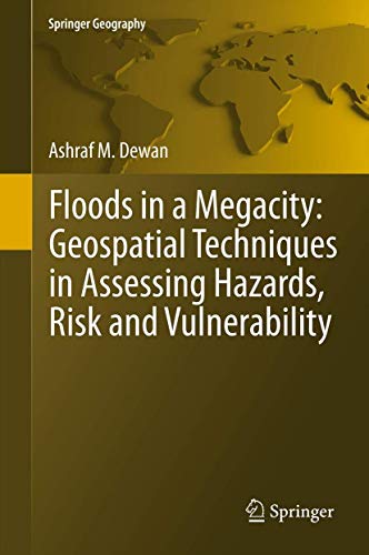 Floods in a Megacity: Geospatial Techniques in Assessing Hazards, Risk and Vulnerability (Springer Geography) - Click to Buy