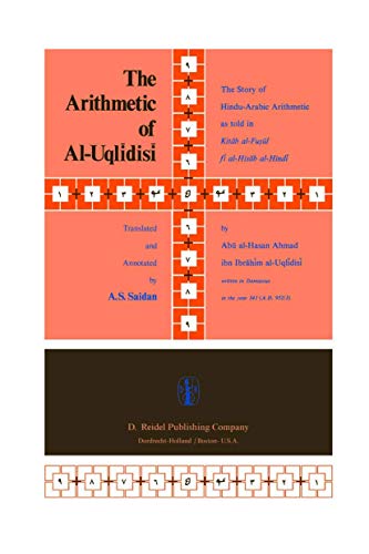 The Arithmetic of Al-Uqlīdisī: The Story of Hindu-Arabic Arithmetic as told in Kitāb al-Fuṣūl fī al-Ḥisāb al-Hindī - Click to Buy
