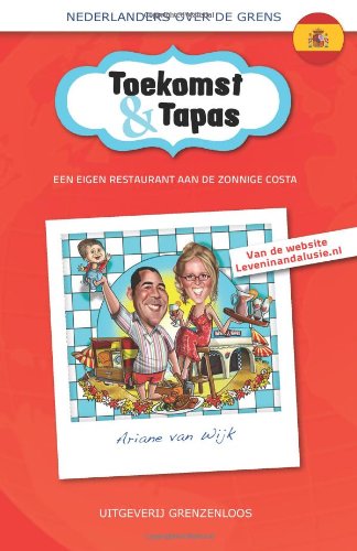 Toekomst & Tapas: Een eigen restaurant aan de zonnige Costa (Nederlanders over de grens) (Dutch Edition) - Click to Buy