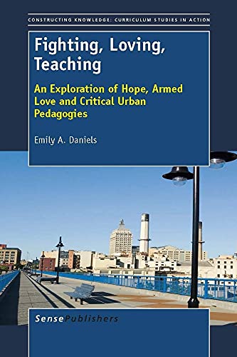 Fighting, Loving, Teaching: An Exploration of Hope, Armed Love and Critical Urban Pedagogies - Click to Buy
