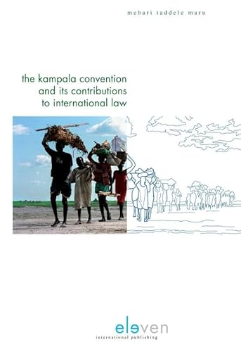 The Kampala Convention and Its Contributions to International Law: Legal Analyses and Interpretations of the African Union Convention for the Protection and Assistance of Internally Displaced Persons - Click to Buy