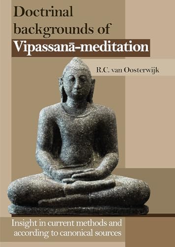 Doctrinal Backgrounds of Vipassana-Meditation: Insight in Current Methods and According to Canonical Sources - Click to Buy