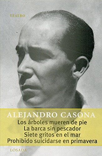 Los arboles mueren de pie. La barca sin pescador. Siete gritos en el mar. Prohibido suicidarse en primavera