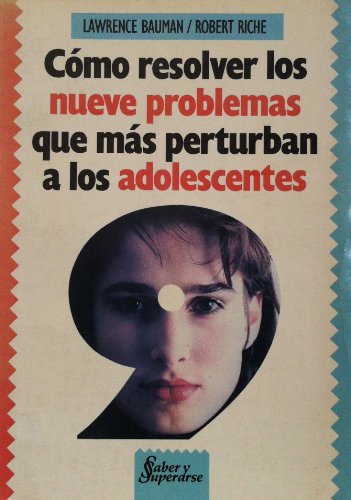 Como Resolver Los Nueve Problemas Que Mas Perturban A Los Adolescentes (Spanish Edition)
