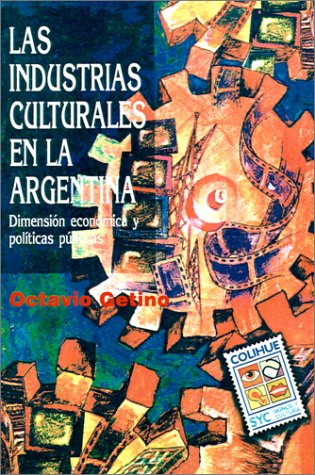 Las Industrias Culturales En La Argentina: Dimension Economica y Politicas Publicas (Spanish Edition) - Click to Buy