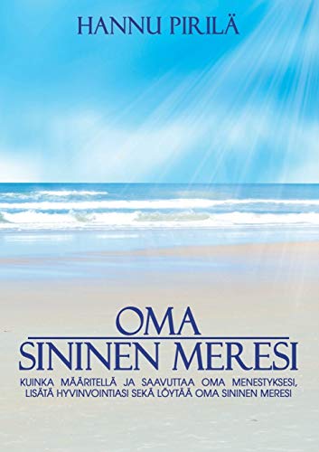 Oma sininen meresi: Kuinka määritellä ja saavuttaa oma menestyksesi, lisätä hyvinvointiasi sekä löytää oma sininen meresi. (Finnish Edition) - Click to Buy