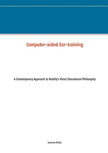 Computer-aided Ear-training: A Contemporary Approach to Kodály's Music Educational Philosophy