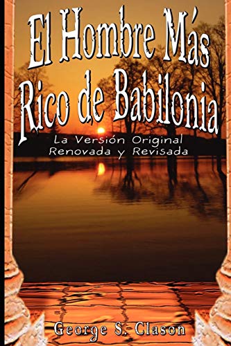 El Hombre Mas Rico de Babilonia: La Version Original Renovada y Revisada (Spanish Edition) - Click to Buy