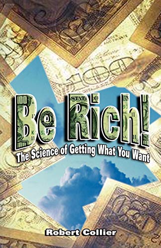 Be Rich !: The Science of Getting What You Want - Click to Buy