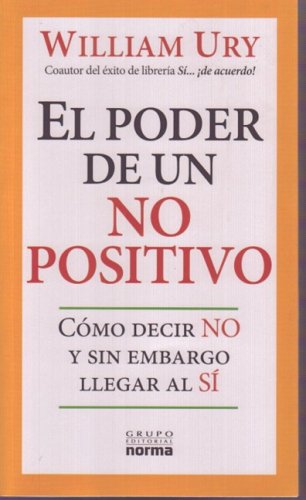 El Poder De Un No Positivo/ the Power of a Positive No: Como Decir No Y Sin Embargo Llegar Al Si/ How to Say No and Still Get to Yes - Click to Buy