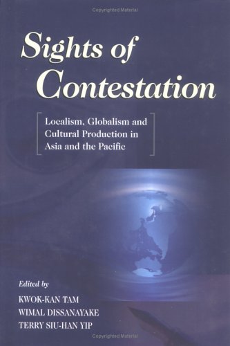 Sights of Contestation: Localism, Globalism, and Cultural Production in Asia and the Pacific - Click to Buy