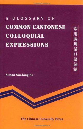 A Glossary of Common Cantonese Colloquial Expressions - Click to Buy