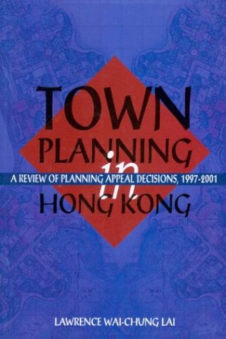 Town Planning in Hong Kong: A Review of Planning Appeal Decisions, 1997–2001 - Click to Buy