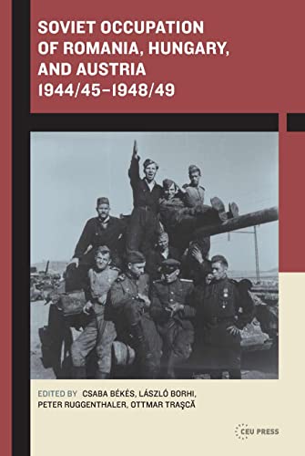 Soviet Occupation of Romania, Hungary, and Austria 1944/45–1948/49