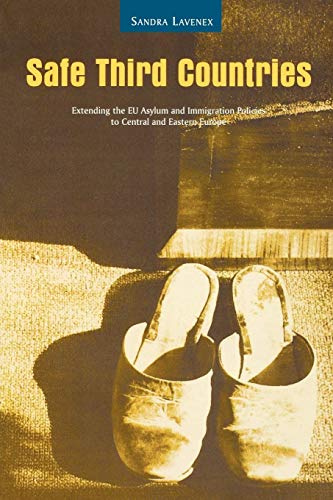 Safe Third Countries: Extending the EU Asylum and Immigration Policies to Central and Eastern Europe - Click to Buy