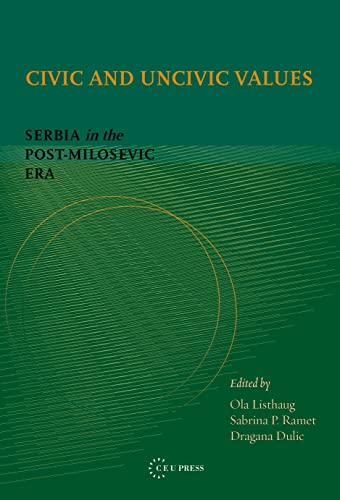 Civic and Uncivic Values: Serbia in the Post-Miloševic Era - Click to Buy