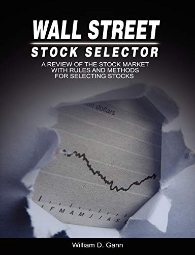 Wall Street Stock Selector: A Review of the Stock Market with Rules and Methods for Selecting Stocks - Click to Buy