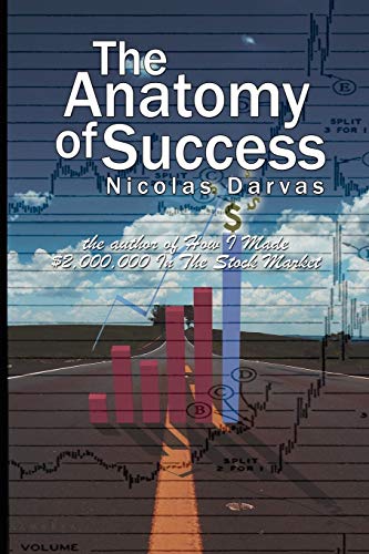 The Anatomy of Success by Nicolas Darvas (the author of How I Made $2,000,000 In The Stock Market) - Click to Buy