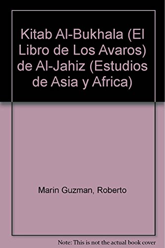 Kitab al-Bukhala’ (El libro de los avaros) de al-Jahiz (Estudios de Asia y Africa / Studies of Asia and Africa) (Spanish Edition) - Click to Buy
