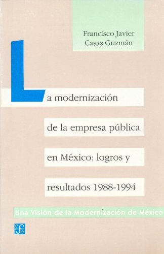 La modernización de la empresa pública en México: logros y resultados 1988-1994 (Una vision de la modernizacion de Mexico) (Spanish Edition) - Click to Buy