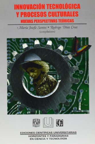 Innovacion tecnologica y procesos culturales: Nuevas Perspectivas Teoricas (Ediciones Cientificas Universitarias) - Click to Buy