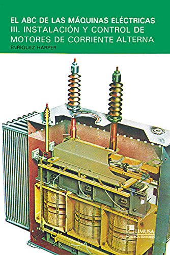 El ABC De Las Maquinas Electricas/ the ABC of Electric Machines: Instalacion Y Control De Motores De Corriente Alterna/ Installation and Control of Motors of Alternative Current - Click to Buy