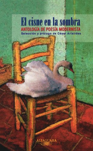 El Cisne En La Sombra/the Swan in the Shadow: Antologia De Poesia Modernista
