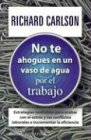 No te ahogues en un vaso de agua por el trabajo (Dont Sweat the Small Stuff at Work)