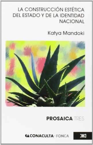La Construccion Estetica del Estado y de la Identidad Nacional/ The Aesthetic Construction of the State and of National Identity: Prosaica III (Spanish Edition) - Click to Buy