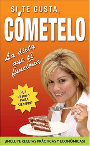 Si te gusta, cometelo/ If You Like It, Eat It: La dieta que si funciona/ The Diet that Really Works - Click to Buy