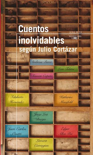 Cuentos inolvidables según Cortázar / Memorable Short Stories: A Selection by Julio Cortazar - Click to Buy