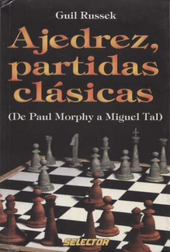 Ajedrez, Partidas Clasicas / Chess Classic Games: De Paul Morphy a Miguel Tal / from Paul Morphy to Miguel Tal) - Click to Buy