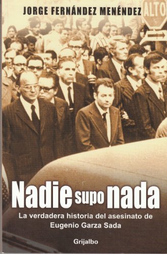 Nadie supo nada/ Nobody Knew Anything: La verdadera historia del asesinato de Eugenio Garza Sada/ The True Story Of The Assassination of Eugenio Garza Sada - Click to Buy